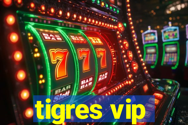 tigres vip